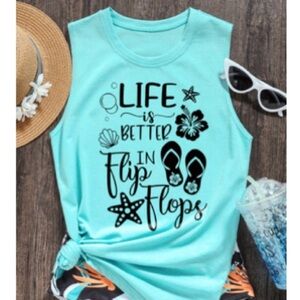 Green Tank Top Life is better in Flip Flops